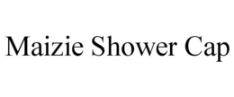 MAIZIE SHOWER CAP trademark