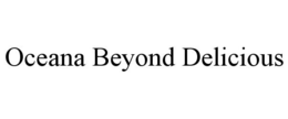 OCEANA BEYOND DELICIOUS trademark