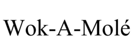 WOK-A-MOLÉ trademark