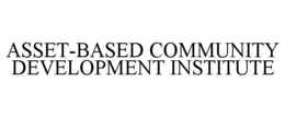 ASSET-BASED COMMUNITY DEVELOPMENT INSTITUTE trademark