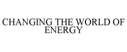 CHANGING THE WORLD OF ENERGY trademark