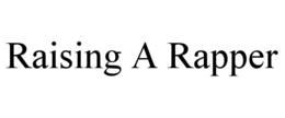 RAISING A RAPPER trademark