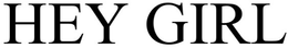 HEY GIRL trademark