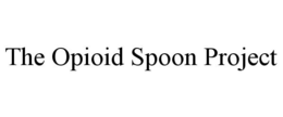 THE OPIOID SPOON PROJECT trademark