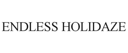 ENDLESS HOLIDAZE trademark
