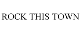 ROCK THIS TOWN trademark