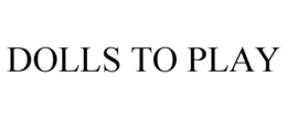 DOLLS TO PLAY trademark