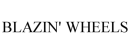 BLAZIN' WHEELS trademark