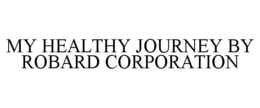 MY HEALTHY JOURNEY BY ROBARD CORPORATION trademark