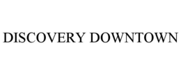 DISCOVERY DOWNTOWN trademark