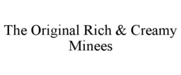 THE ORIGINAL RICH & CREAMY MINEES trademark