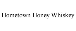 HOMETOWN HONEY WHISKEY trademark