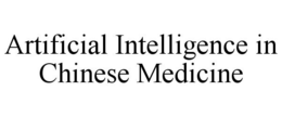 ARTIFICIAL INTELLIGENCE IN CHINESE MEDICINE trademark