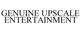 GENUINE UPSCALE ENTERTAINMENT trademark