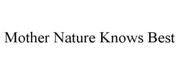 MOTHER NATURE KNOWS BEST trademark