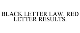 BLACK LETTER LAW. RED LETTER RESULTS. trademark