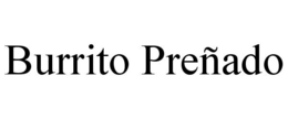 BURRITO PREÑADO trademark