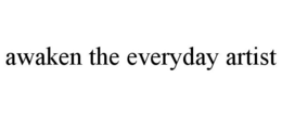 AWAKEN THE EVERYDAY ARTIST trademark