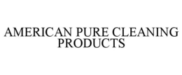 AMERICAN PURE CLEANING PRODUCTS trademark