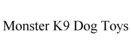 MONSTER K9 DOG TOYS trademark