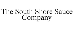 THE SOUTH SHORE SAUCE COMPANY trademark