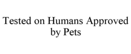 TESTED ON HUMANS APPROVED BY PETS trademark