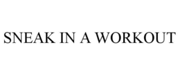SNEAK IN A WORKOUT trademark