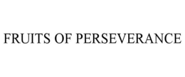 FRUITS OF PERSEVERANCE trademark