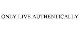 ONLY LIVE AUTHENTICALLY trademark