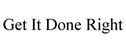 GET IT DONE RIGHT trademark