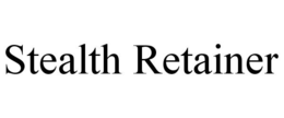 STEALTH RETAINER trademark