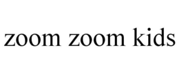 ZOOM ZOOM KIDS trademark