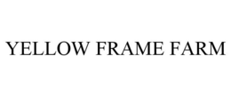 YELLOW FRAME FARM trademark