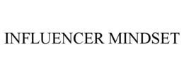 INFLUENCER MINDSET trademark