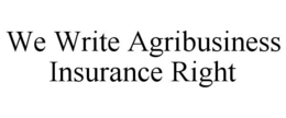 WE WRITE AGRIBUSINESS INSURANCE RIGHT trademark