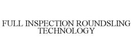 FULL INSPECTION ROUNDSLING TECHNOLOGY trademark