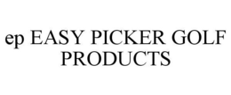 EP EASY PICKER GOLF PRODUCTS trademark