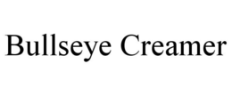 BULLSEYE CREAMER trademark