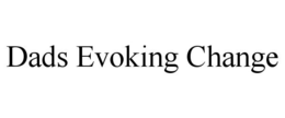 DADS EVOKING CHANGE trademark
