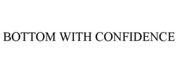 BOTTOM WITH CONFIDENCE trademark