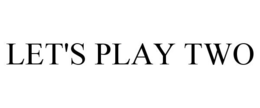 LET'S PLAY TWO trademark