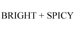 BRIGHT + SPICY trademark