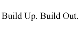 BUILD UP. BUILD OUT. trademark