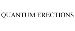 QUANTUM ERECTIONS trademark