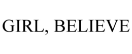 GIRL, BELIEVE trademark