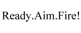 READY.AIM.FIRE! trademark