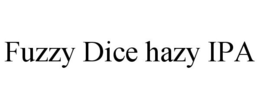 FUZZY DICE HAZY IPA trademark