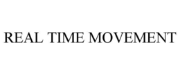 REAL TIME MOVEMENT trademark