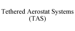 TETHERED AEROSTAT SYSTEMS (TAS) trademark