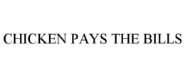 CHICKEN PAYS THE BILLS trademark